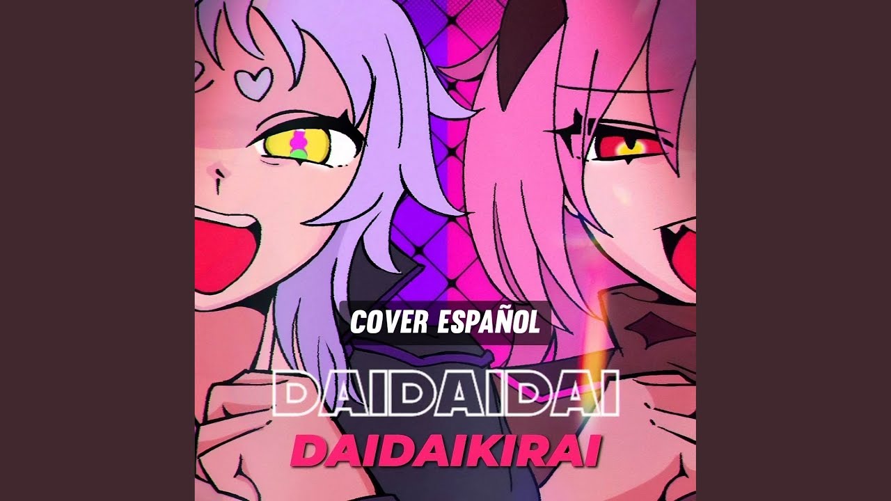 Daidaidaidaidaikirai (Cover Español)