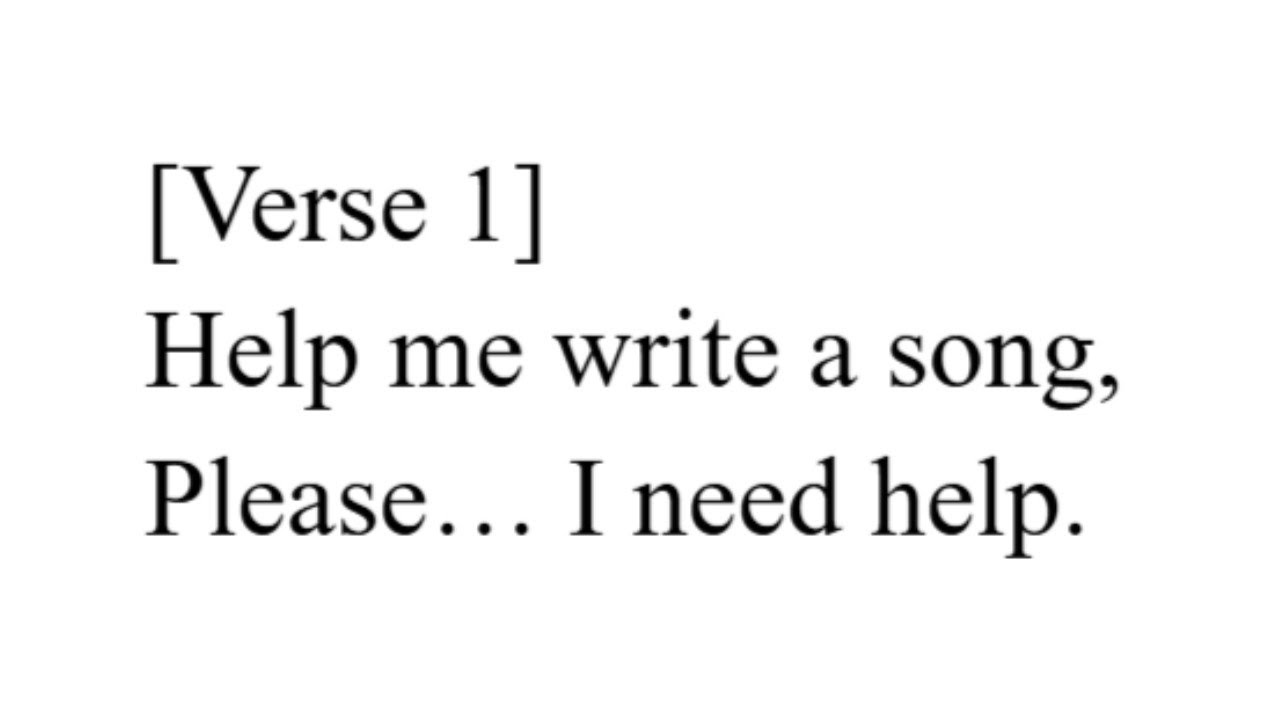 HELP ME WRITE A SONG...