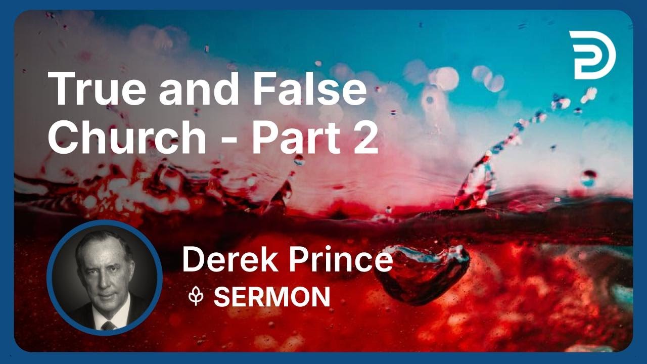 True and False Church - Part 2 | Derek Prince
