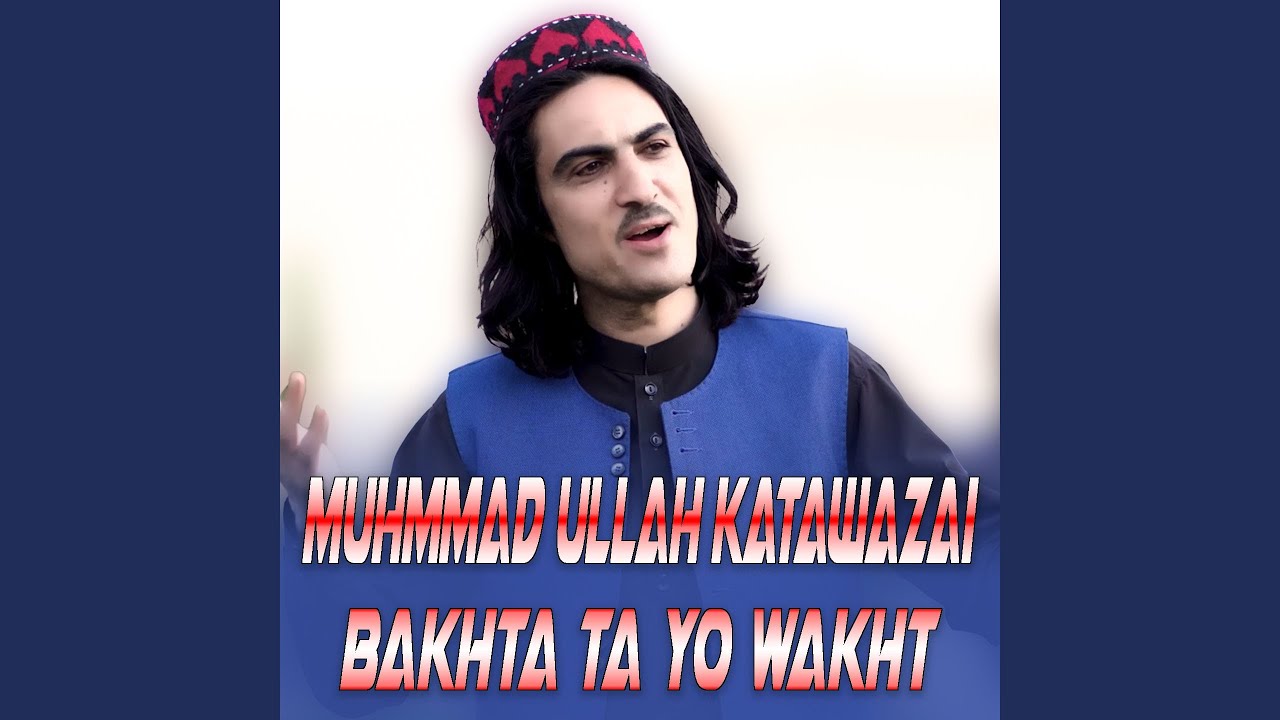 Bakhta Ta Yeao Wakht Cherta Bewakhta Janan Rawala