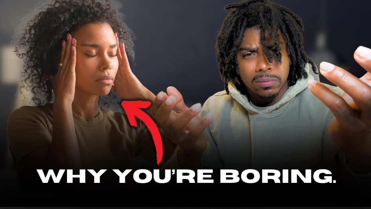 Why Women Think You're Boring.