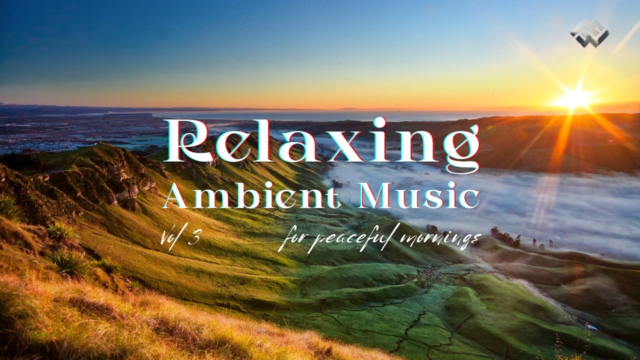 Relaxing Ambient Music | Calm the Mind for a Peaceful Sunrise