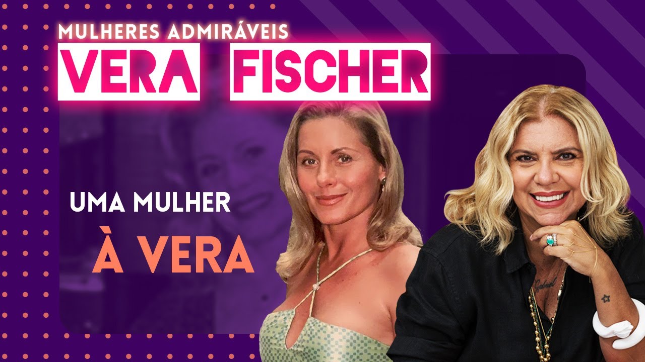 VERA FISCHER: a História da Vida de uma Mulher Visceral | MULHERES ADMIRÁVEIS