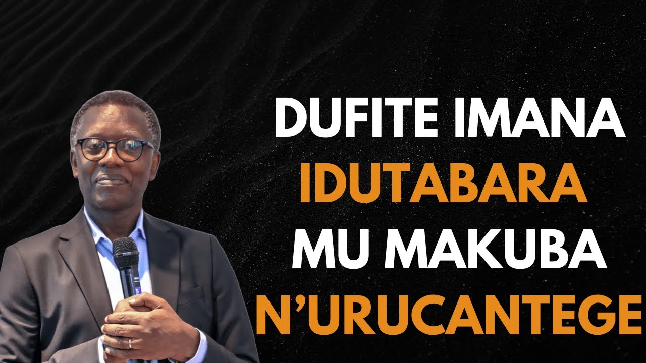DUFITE IMANA IDUTABARA MU MAKUBA N’URUCANTEGE  || INYIGISHO NZIZA YA Past  Antoine RUTAYISIRE