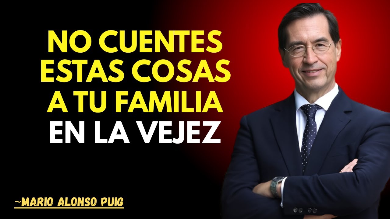 10 Cosas que NO Debes Contar a Tu Familia Después de los 60 ¡Cuidado! Mario Alonso Puig