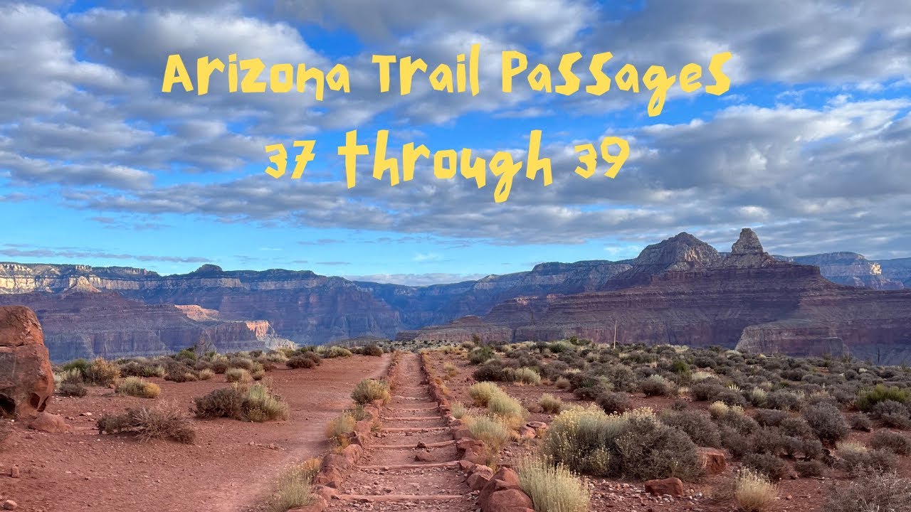 Arizona Trail Passages 37 through 39 The Grand Canyon!