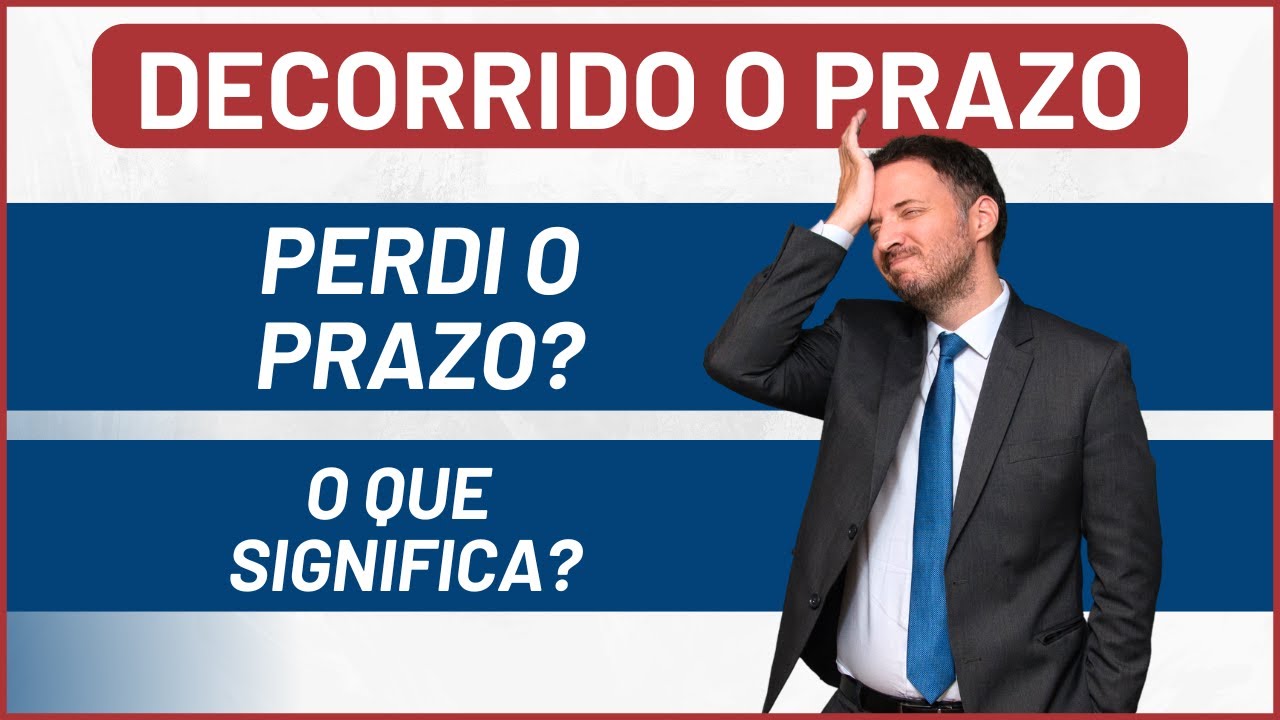 Decorrido o Prazo, o que Significa ?