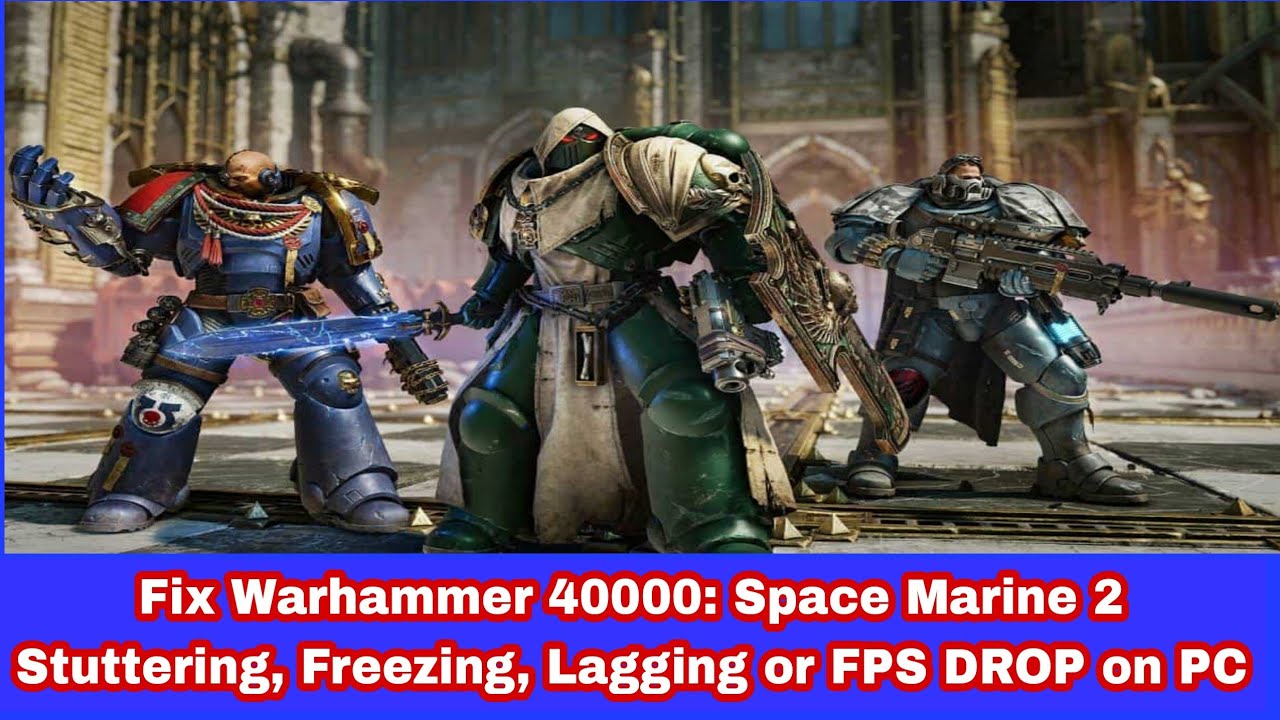 Fix Warhammer 40000: Space Marine 2 Stuttering, Freezing, Lagging or FPS DROP on PC