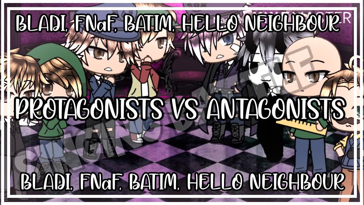 Protagonists VS Antagonists || Baldi’s  Basics, Hello Neighbor, FNaF, BATIM || Singing Battle || GL