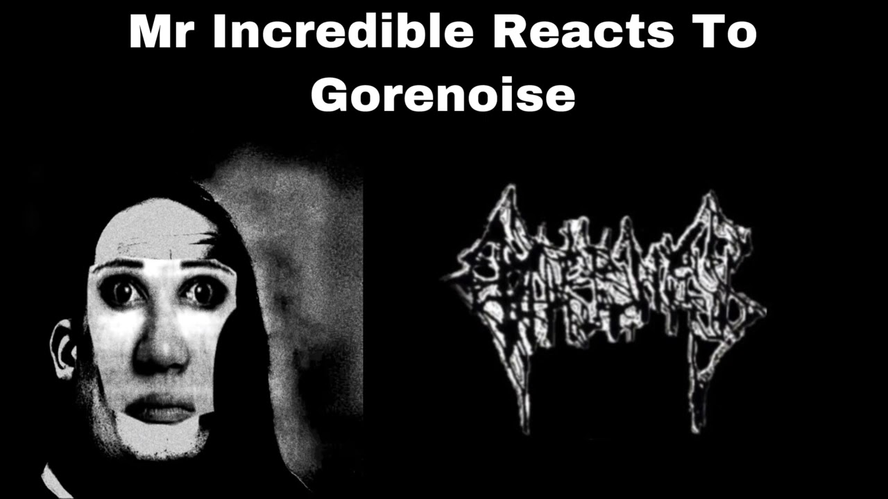 Mr Incredible Reacts to Goregrind/Gorenoise
