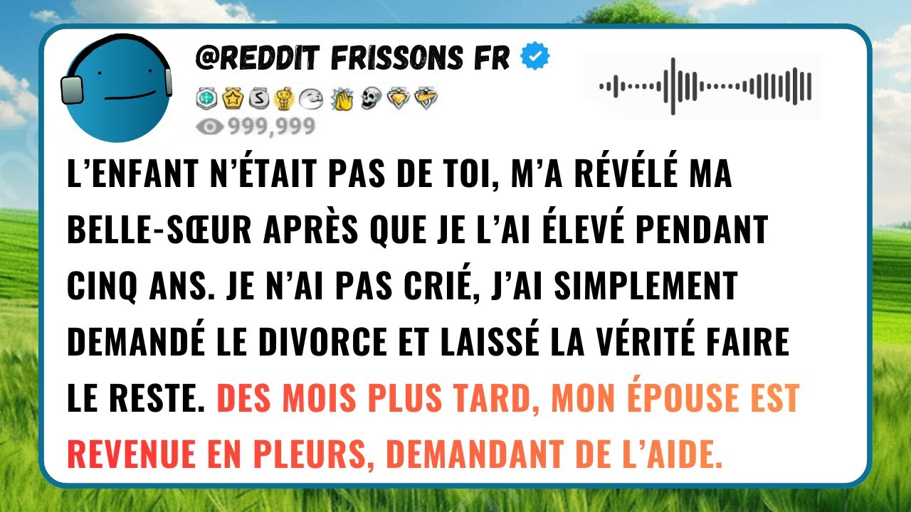 L’ENFANT N’ÉTAIT PAS DE TOI, M’A RÉVÉLÉ MA BELLE-SŒUR APRÈS QUE JE L’AI ÉLEVÉ PENDANT CINQ ANS...