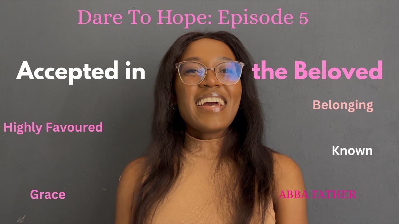 Accepted in the Beloved | Dare To Hope | Episode 5 | Freedom from Rejection 💕✨🗡️⚔️