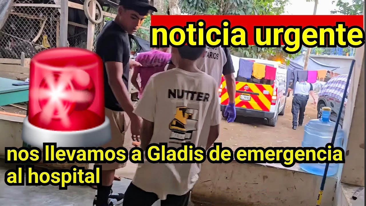 🚨😢NOTICIA URGENTE: NOS LLEVAMOS A GLADIS DE EMERGENCIA AL HOSPITAL.😢🚨