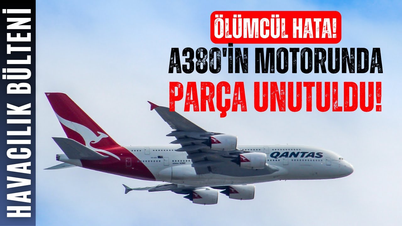 TEKNİSYEN A380'İN MOTORUNDA PARÇA UNUTTU! (HAVACILIK BÜLTENİ 291)