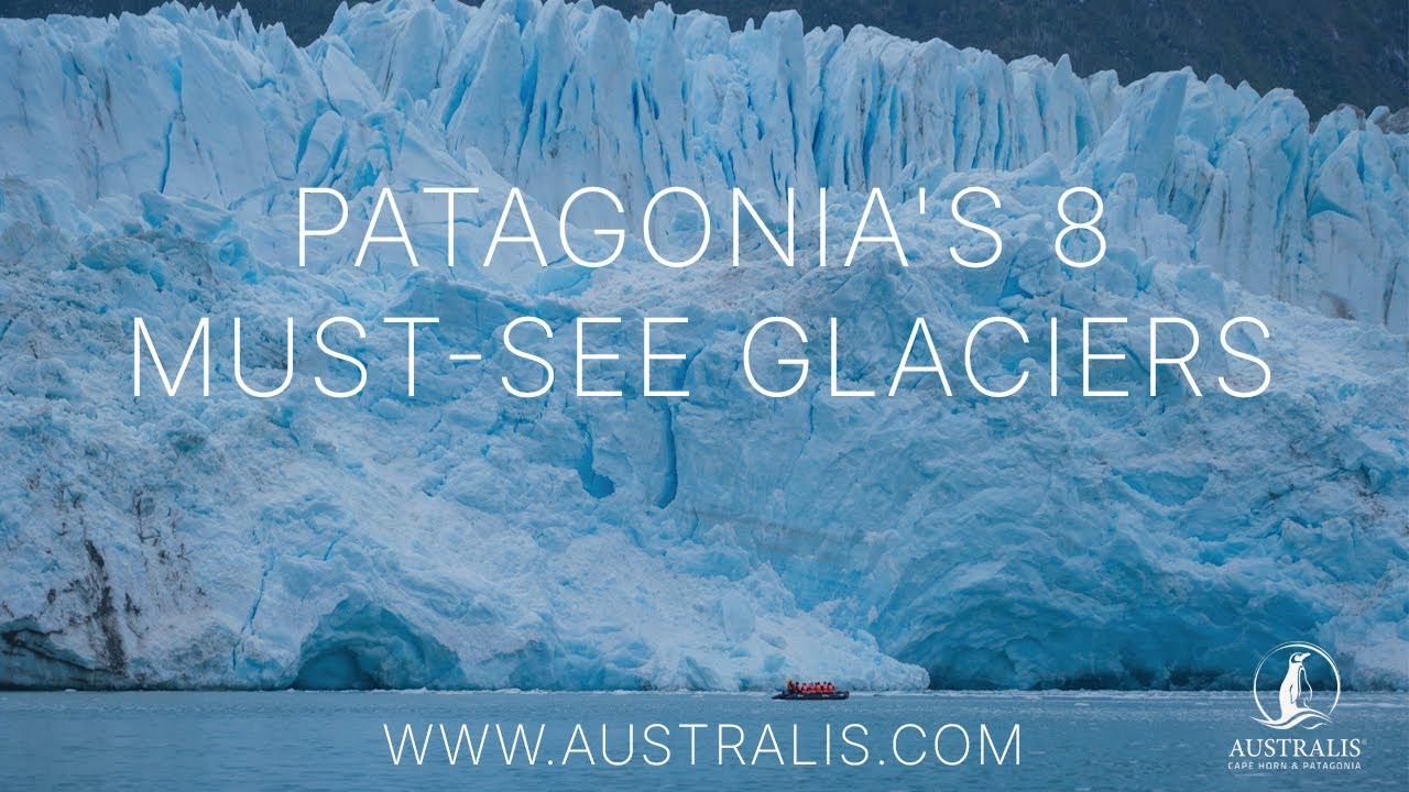 Patagonia's Glaciers: Discover the 8 Must-See Ice Giants