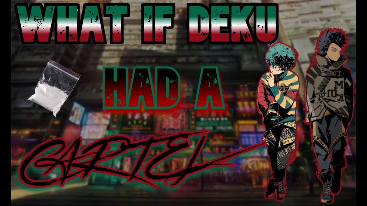What if Deku had a CARTEL part 1