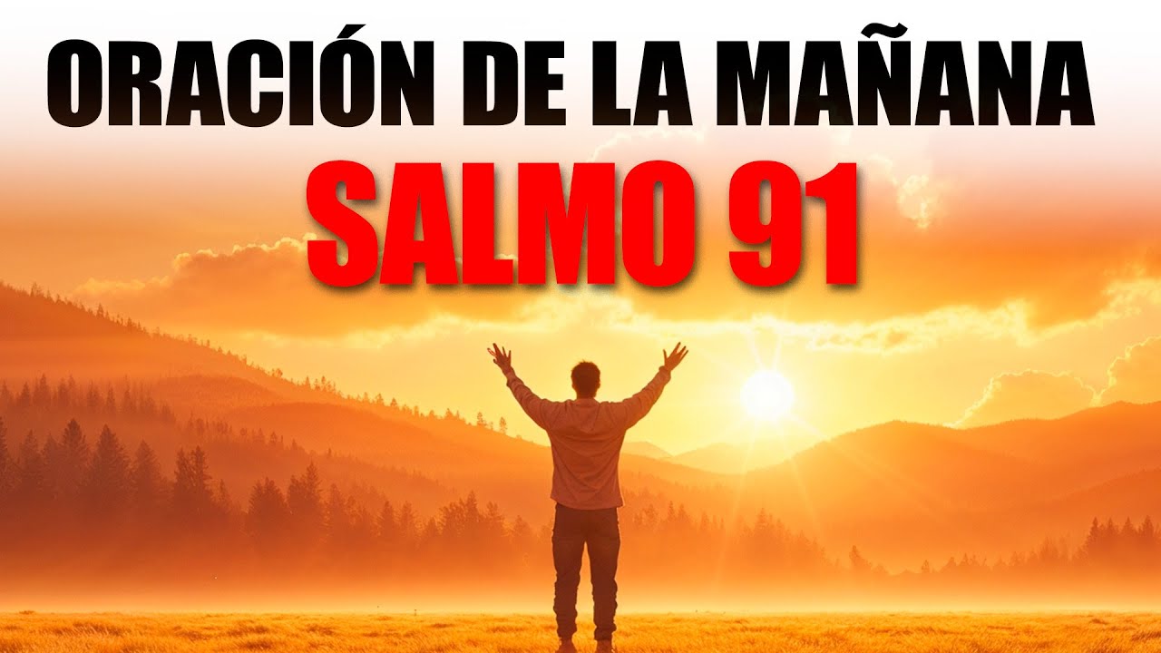 ORACIÓN DE LA MAÑANA CON EL SALMO 91 | PON TU DÍA BAJO EL ESCUDO PROTECTOR DE DIOS