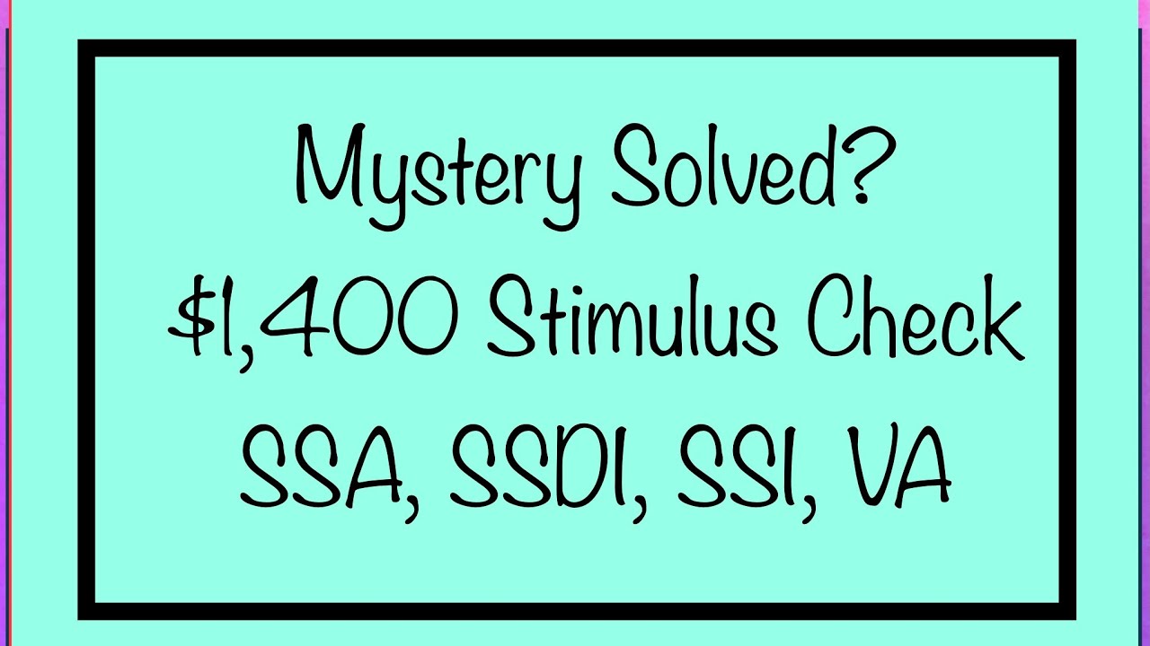 Mystery Solved? $1,400 Stimulus Check - SSA, SSDI, SSI, VA