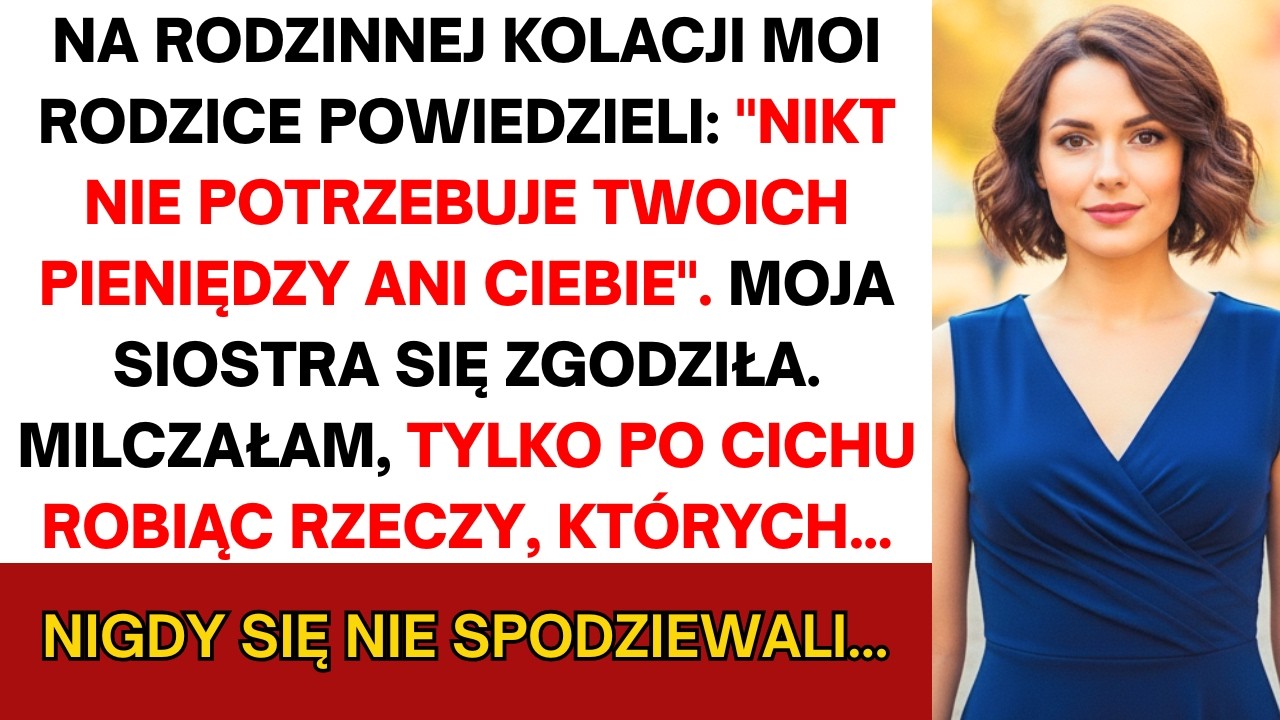 Na kolacji rodzice: „Nikt nie potrzebuje ciebie ani pieniędzy.