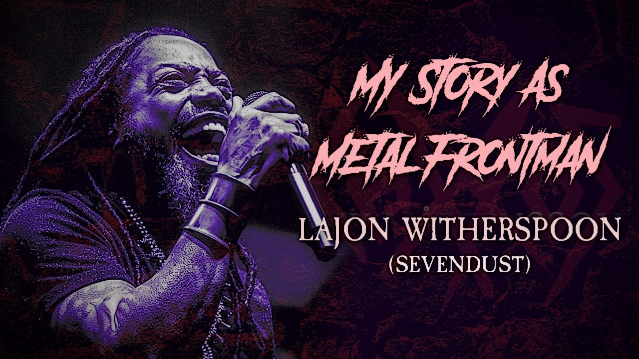 Моя история как фронтмена метал-группы: Ладжон Уизерспун (Sevendust)