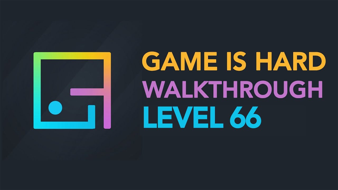 Game is Hard - Level 66 Walkthrough