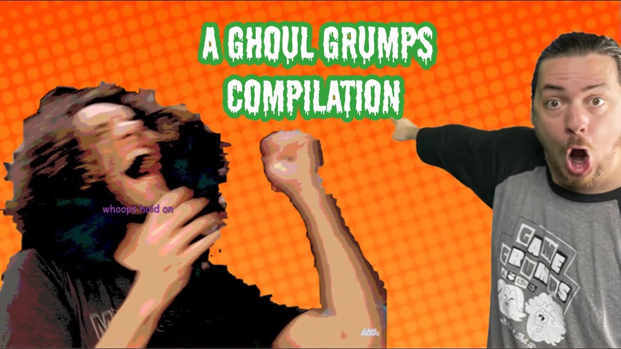 a ghoul grumps compilation to watch at 3 am