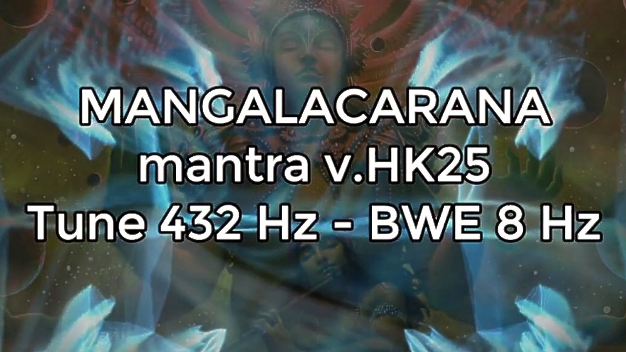 MANGALACARANA Mantra v.HK25 - Tune 432 Hz - Cymatic-Sync & BWE 8 Hz
