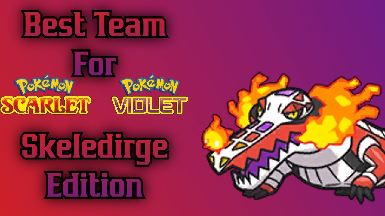 Best Team for Pokemon Scarlet and Violet Skeledirge Edition