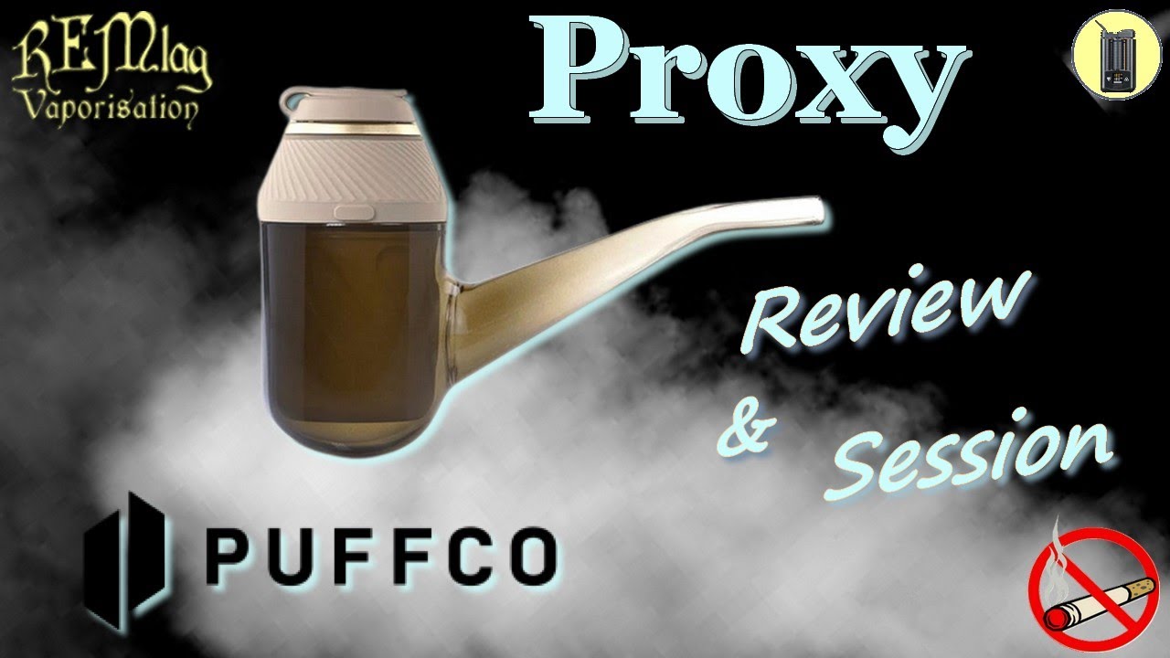 PUFFCO Proxy, Review & Session, Vaporisateur De Concentrés, Tuto,Test et Avis