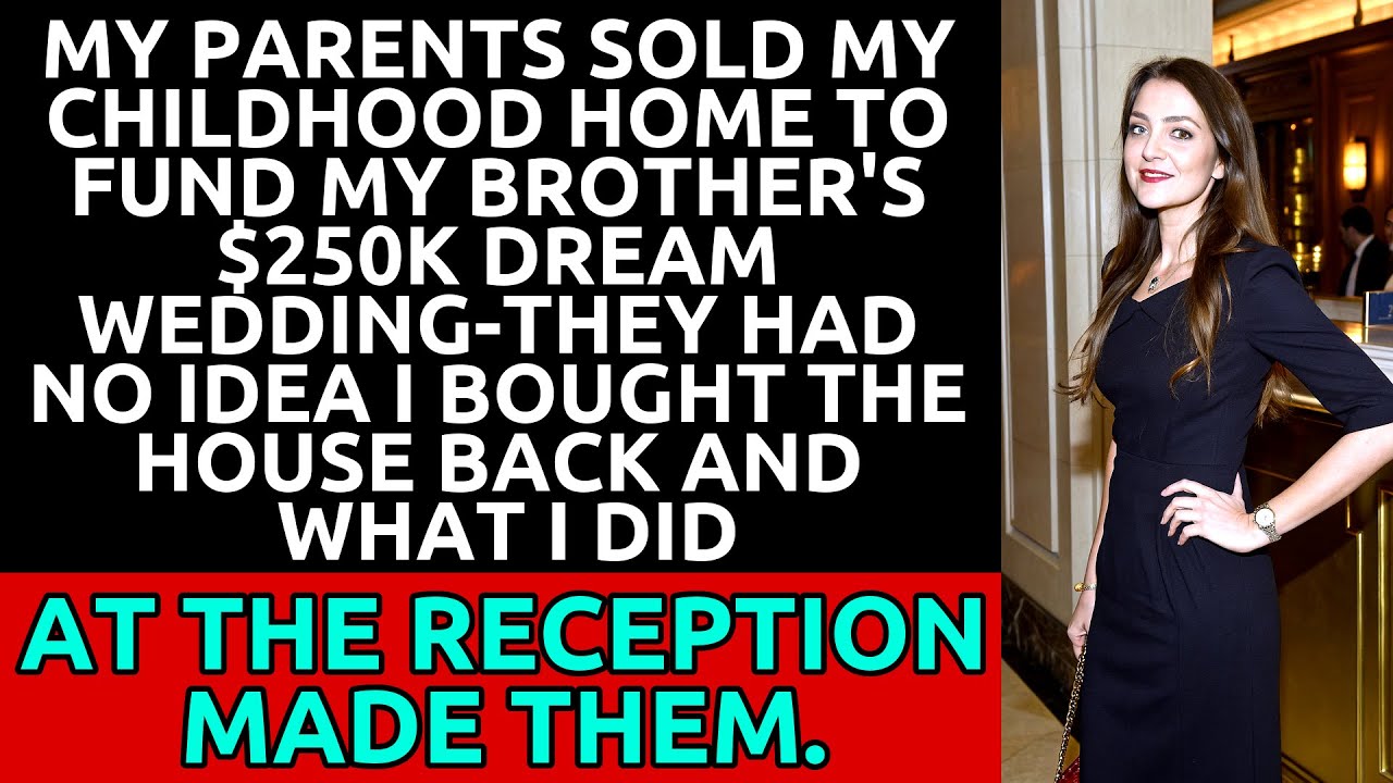 They Sold My Childhood Home For My Brother’s $250K Wedding—They Didn't Know I Bought It Back