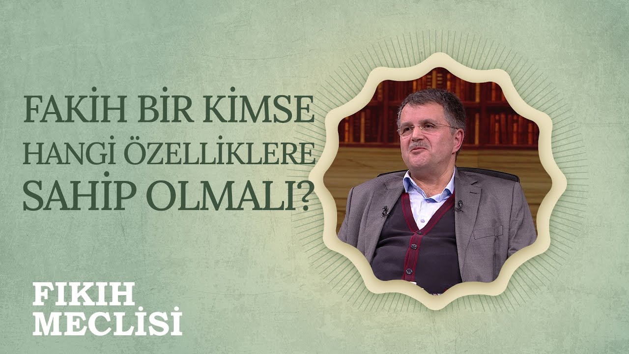 Fakih Bir Kimse Hangi Özelliklere Sahip Olmalı? | Fıkıh Meclisi (92. Bölüm)