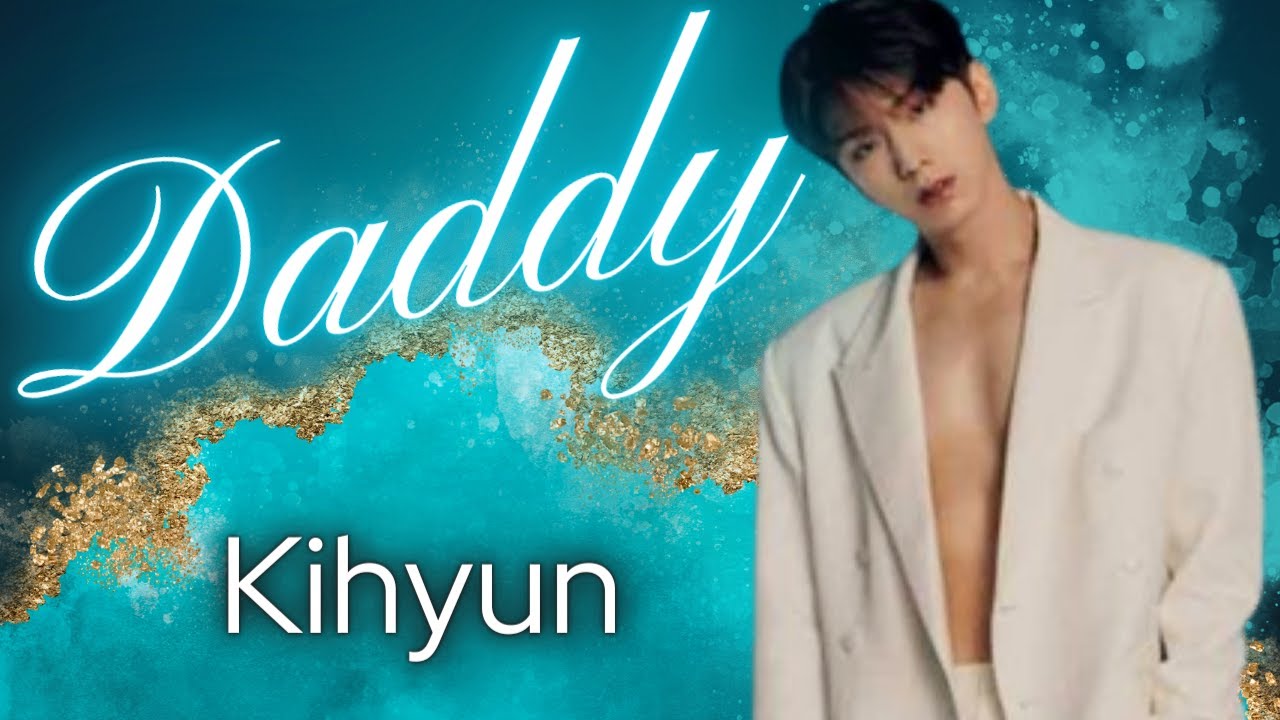 Kihyun | Daddy | FMV
