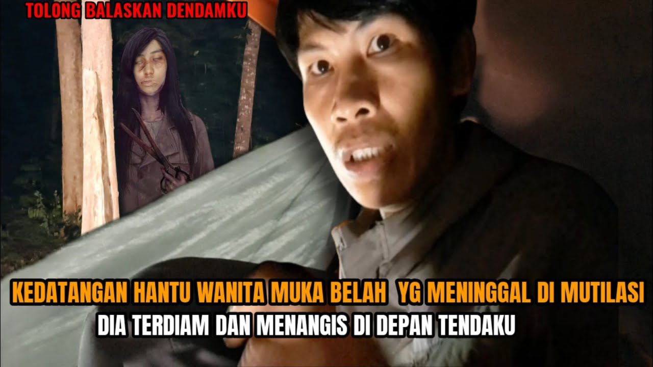 CAMPING HOROR: DI TEROR HANTU WANITA MUKA BELAH KORBAN MUTILASI SAAT AKU TIDUR LOKASI DIA MENINGGAL