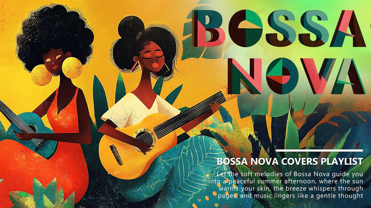 Bossa Nova Music | Best Bossa Nova Covers of Popular Songs - Soft Covers to Relax, Work & Study ☀️🌴