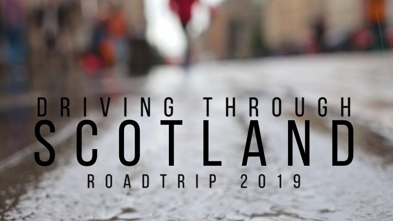Driving Through Scotland - ROADTRIP 2019