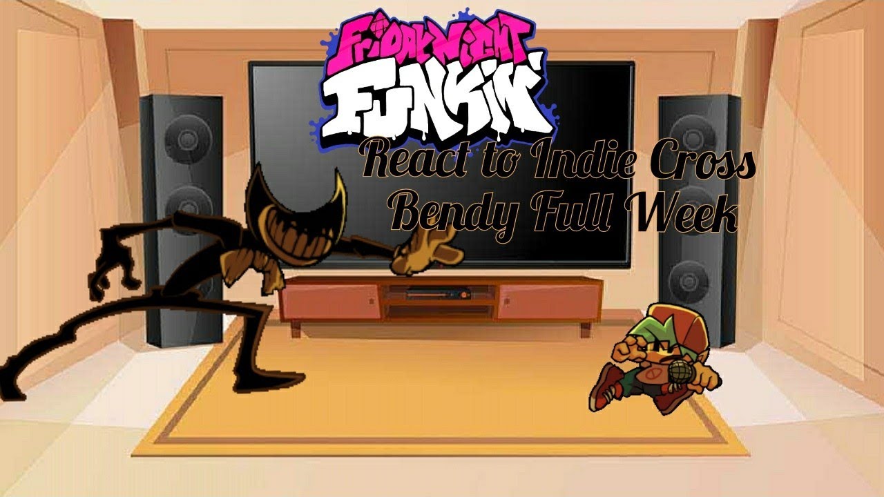Friday Night Funkin reacts to Indie Cross [Bendy Full Week] || Feat. •TheRanitor• and Gamerbros|| 5k