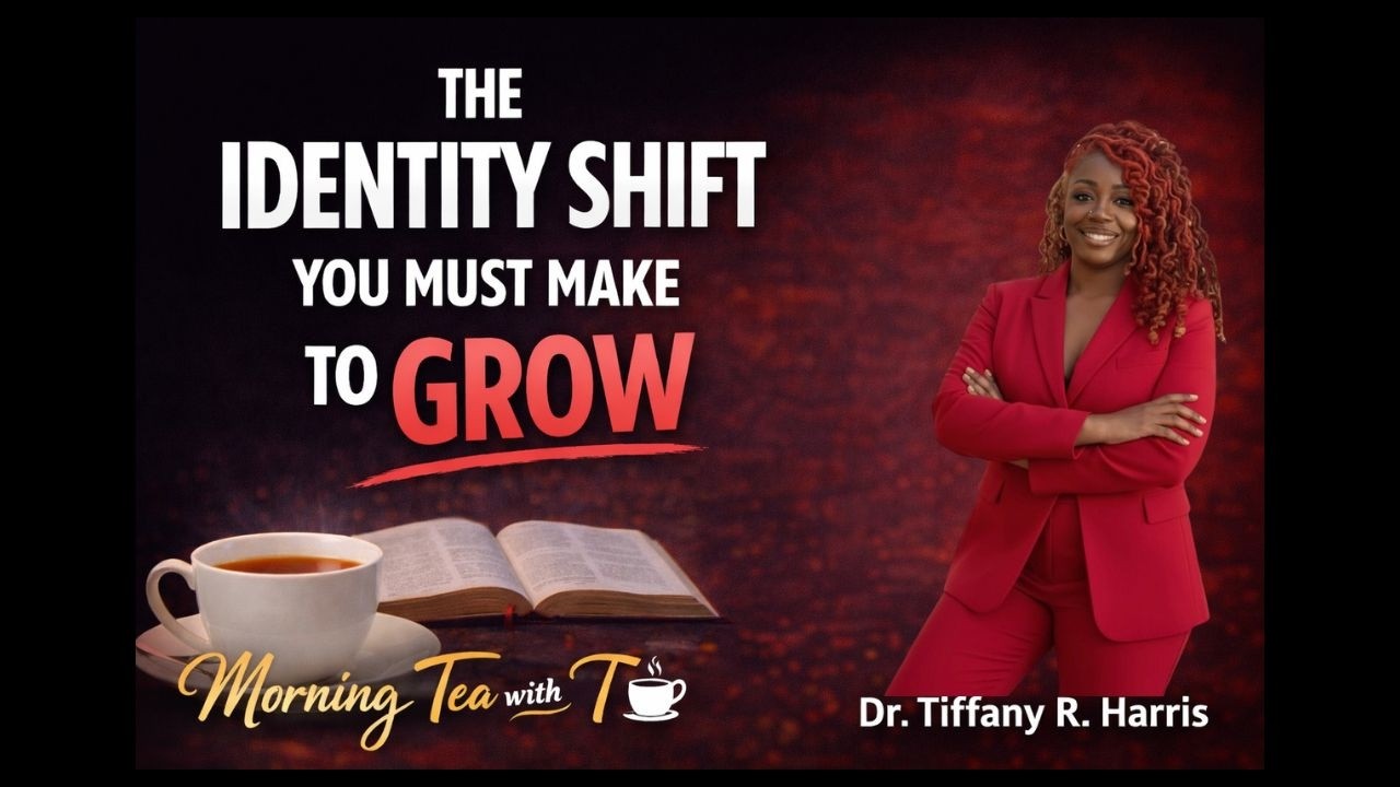 The Identity Shift Required for Growth | Morning Tea with T ☕ | Dr. Tiffany R. Harris