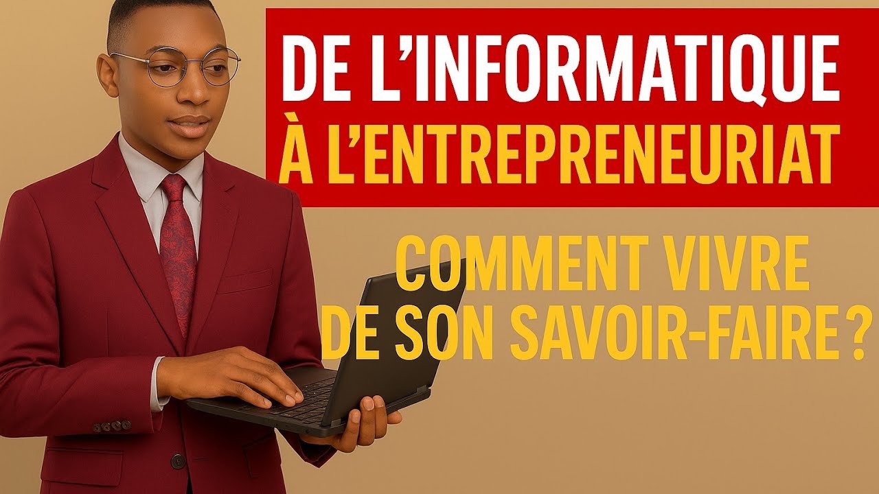 De l’Informatique à l’Entrepreneuriat : Comment Transformer Ton Savoir-Faire?