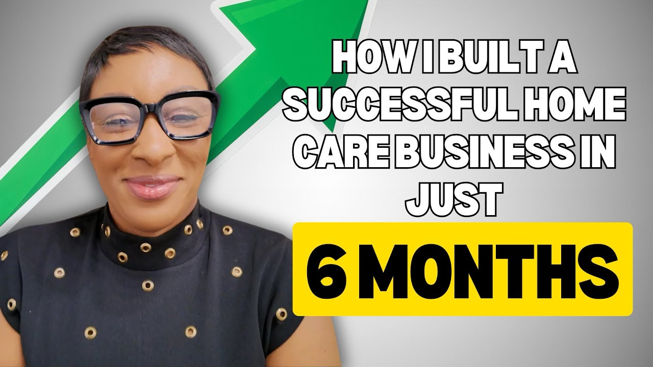 How I Built A Successful Home Care Business In 6 Months
