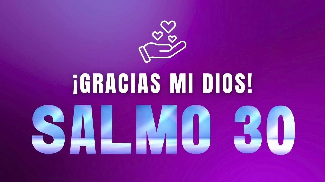 SALMO 30 - GRACIAS MI DIOS | Tu Palabra es mi Alimento