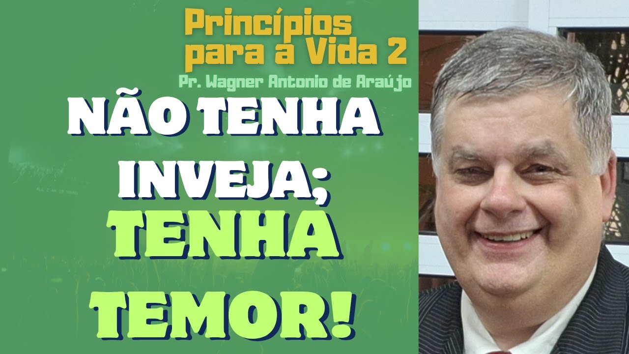 NÃO TENHA INVEJA! TENHA TEMOR! Pr. Wagner Antonio de Araújo