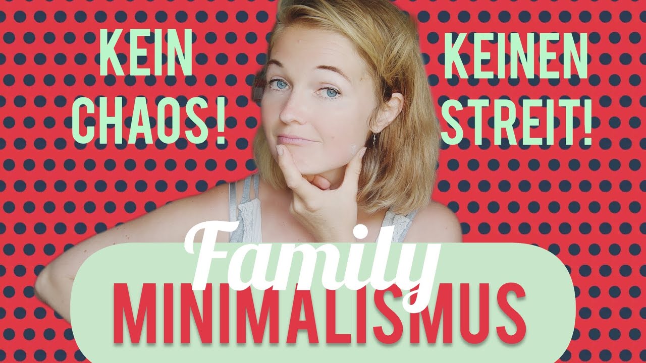 weniger Sachen-weniger Streit/Gr&uuml;nde als Familie minimalistisch zu leben/Vorteile von weniger Besitz