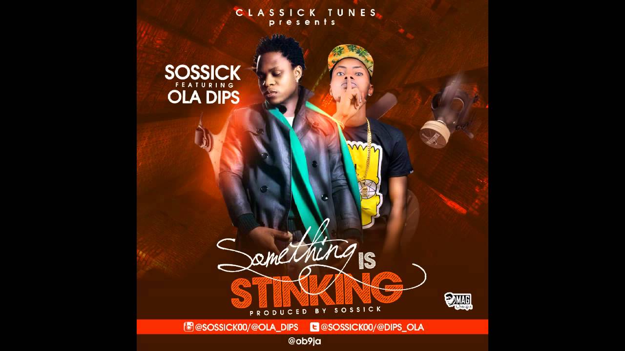 SOSSICK - SOMETHING IS STINKING FT OLA DIPS (PRODUCED BY SOSSICK)