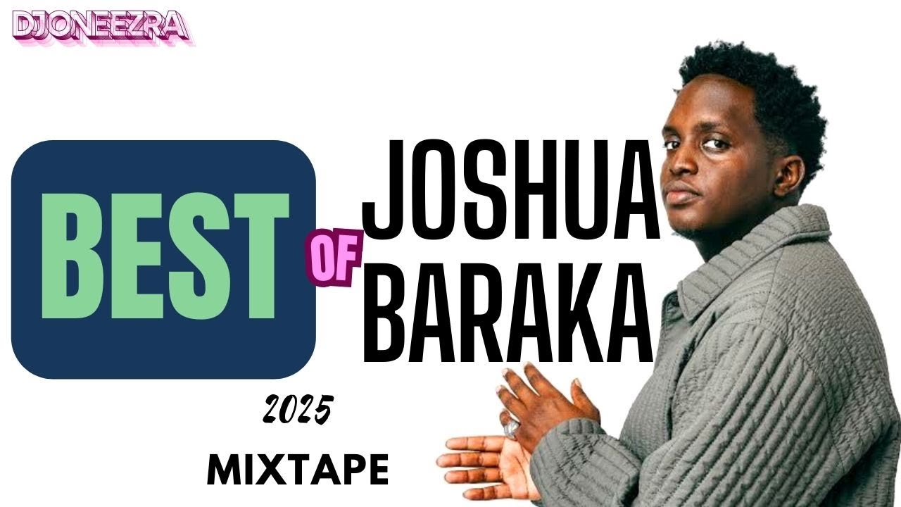 BEST OF JOSHUA BARAKA  2025 MIXTAPE  DJ ONE EZRA VOL 031|| Wrong Places, Nana, Some day, Dalilah