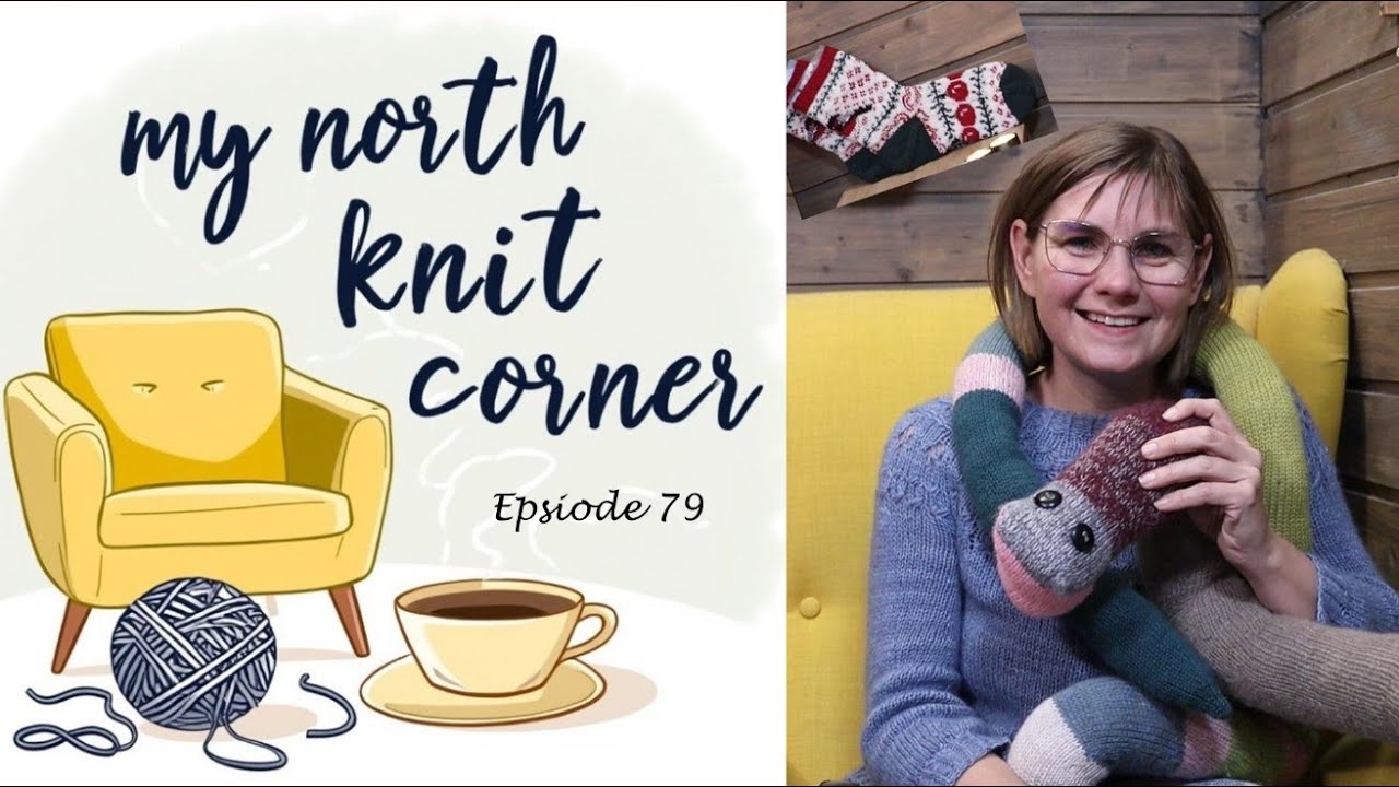 My North Knit Corner | Episode 79 | New Knitting Year | Sweaters, Socks, Hats & a 3-Meter Snake |