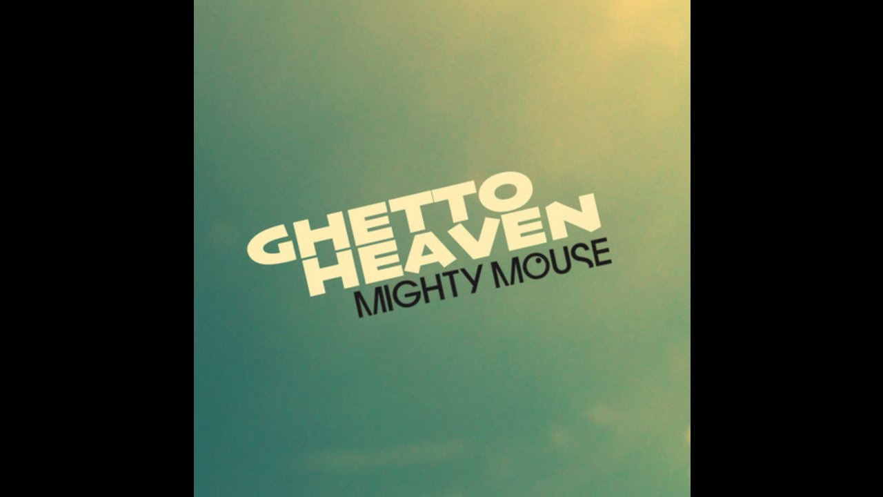 Mighty Mouse - Ghetto Heaven