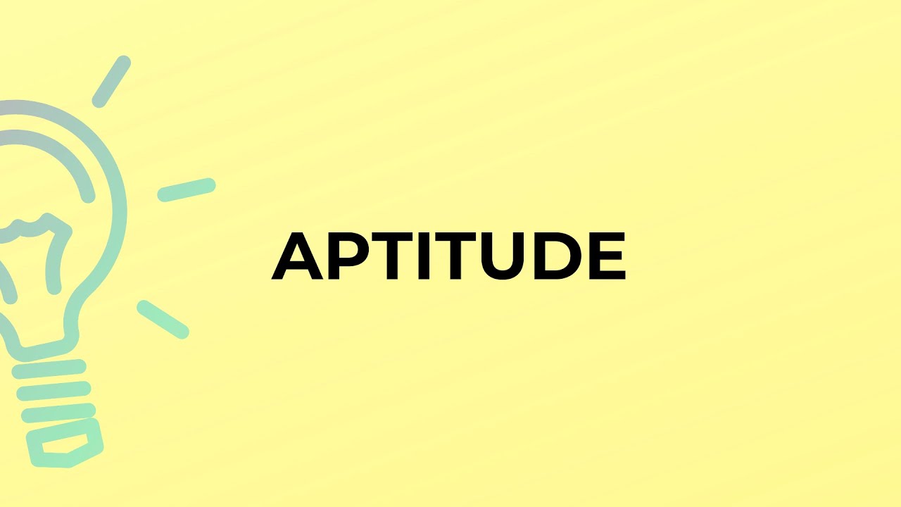 What is the meaning of the word APTITUDE?