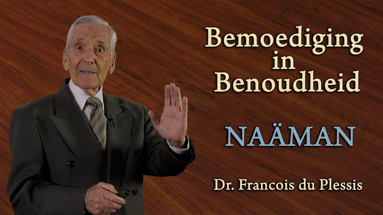 Dr. Francois du Plessis - Naäman - Bemoediging In Benoudheid 8