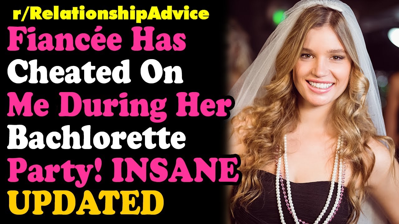 Fiancée Cheated On Me During Her [30F] Bachelorette Party! - RELATIONSHIP ADVICE