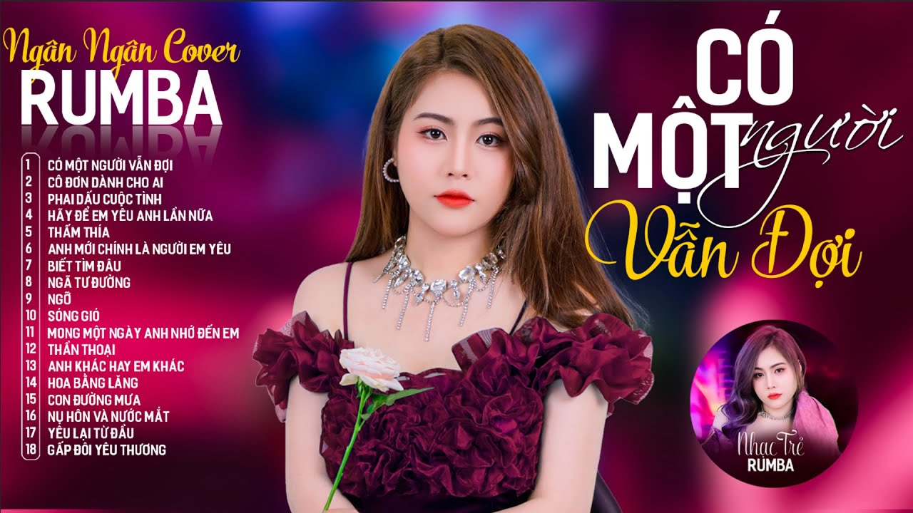 CÓ MỘT NGƯỜI VẪN ĐỢI, CÔ ĐƠN DÀNH CHO AI - ALBUM RUMBA XUẤT SẮC NHẤT 2024 - NGÂN NGÂN COVER CỰC HÓT